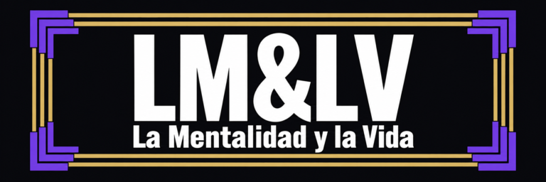 LM&LV — La Mentalidad y la Vida